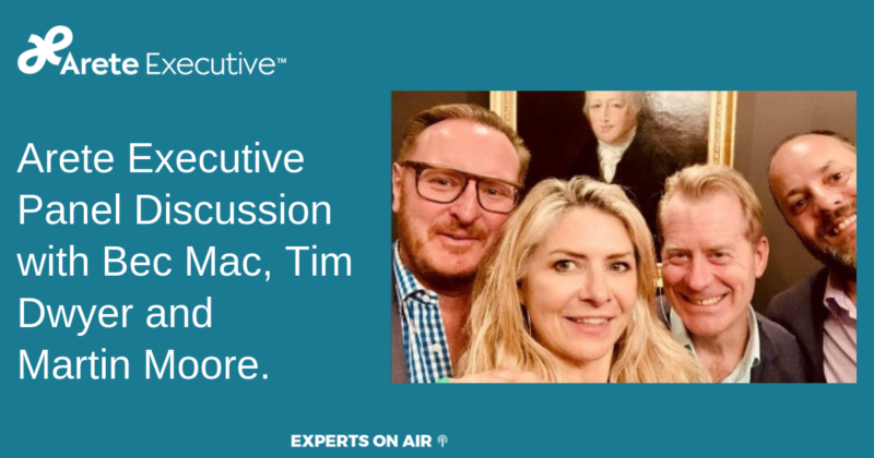 Arete Executive Panel Discussion with Bec Mac, Tim Dwyer and Martin Moore.